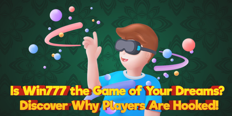 Is Win777 the Game of Your Dreams? Discover Why Players Are Hooked!