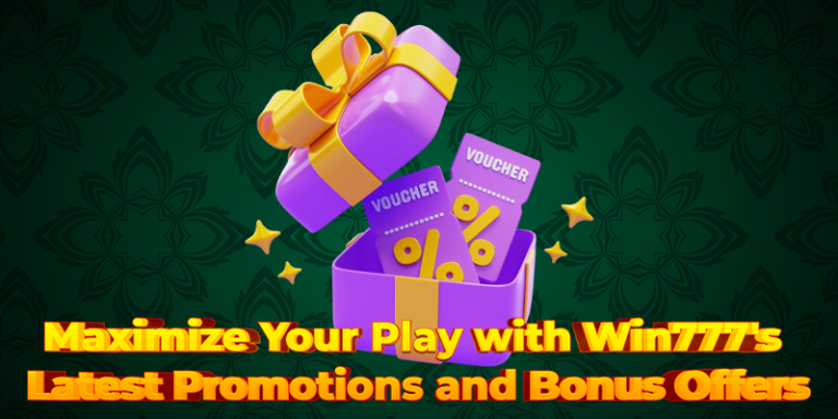 Maximize Your Play with Win777’s Latest Promotions and Bonus Offers