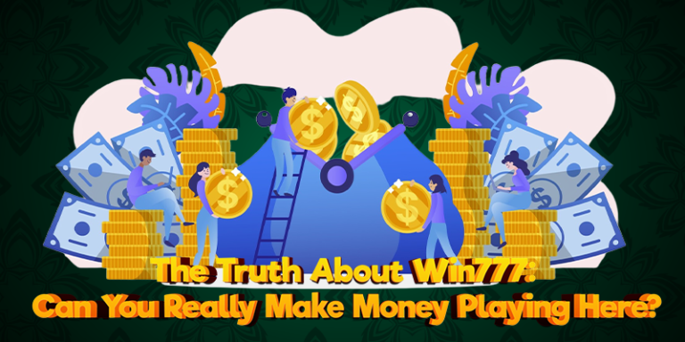 The Truth About Win777: Can You Really Make Money Playing Here?