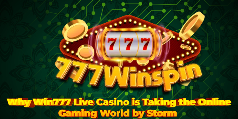 Why Win777 Live Casino is Taking the Online Gaming World by Storm