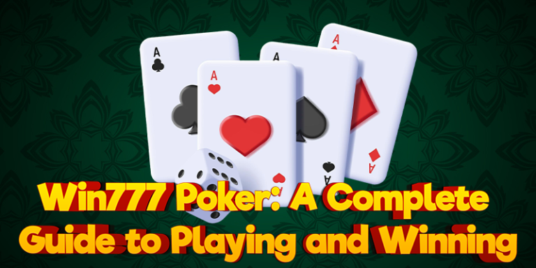 Win777 Poker: A Complete Guide to Playing and Winning