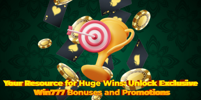 Your Resource for Huge Wins: Unlock Exclusive Win777 Bonuses and Promotions