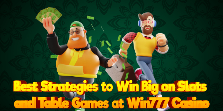 Best Strategies to Win Big on Slots and Table Games at Win777 Casino