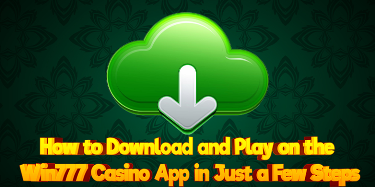 How to Download and Play on the Win777 Casino App in Just a Few Steps